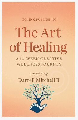 Art of Healing A 12-Week Creative Wellness Journey