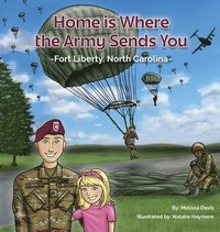 bokomslag Home is Where the Army Sends You - Fort Liberty, North Carolina