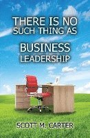 bokomslag There Is No Such Thing As Business Leadership