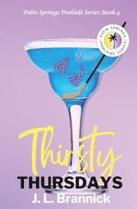 bokomslag Thirsty Thursdays: Book 4 in the Palm Springs Poolside Series