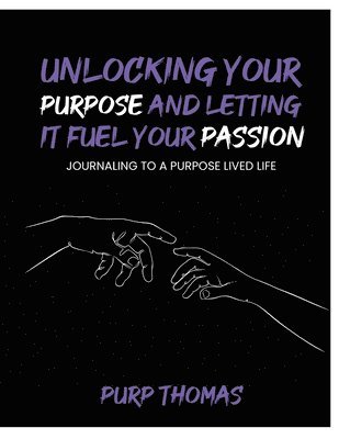 bokomslag Unlocking Your Purpose and Letting It Fuel Your Passion