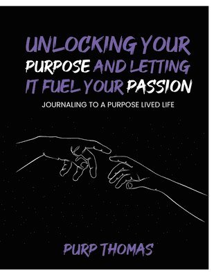 Unlocking Your Purpose and Letting It Fuel Your Passion 1