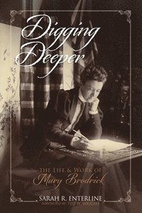 bokomslag Digging Deeper: The Life and Work of Mary Brodrick
