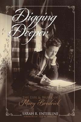 Sarah R. Enterline, Sarah R Enterline - Digging Deeper: The Life and Work of Mary Brodrick, Häftad