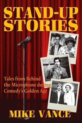 Mike Vance - Stand-Up Stories: Tales from behind the Microphone during Comedy's Golden Age, Häftad