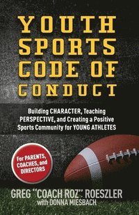 bokomslag Youth Sports Code of Conduct: Building Character, Teaching Perspective, and Creating a Positive Sports Community for YOUNG ATHLETES