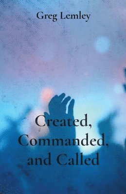 Created, Commanded, and Called 1