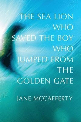 Jane McCafferty, Jane Mccafferty - Sea Lion Who Saved the Boy Who Jumped from the Golden Gate, Häftad