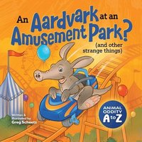 bokomslag Aardvark at an Amusement Park? (and Other Strange Things)