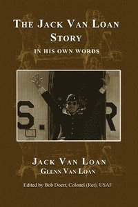 bokomslag The Jack Van Loan Story: In His Own Words