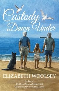 bokomslag Custody Down Under: Bound by Loss and Saved by Love
