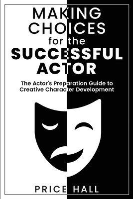 MAKING CHOICES for The SUCCESSFUL ACTOR 1