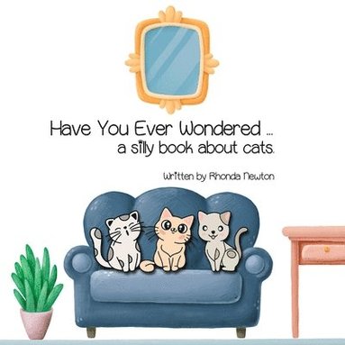 bokomslag Have You Ever Wondered ... A Silly Book About Cats.