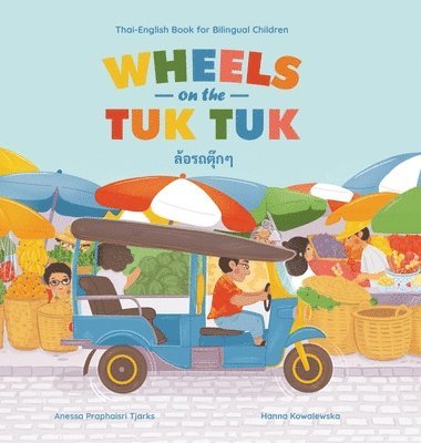 Anessa Praphaisri Tjarks - Wheels on the Tuk Tuk, Inbunden