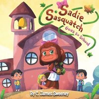 bokomslag Sadie Sasquatch Goes to School