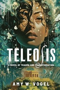 bokomslag Teleosis: A Novel of Trauma and Transformation