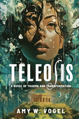 Teleosis: A Novel of Trauma and Transformation 1