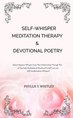 Phyllis Y Whitley, Phyllis Y. Whitley - Self-Whisper Meditation Therapy & Devotional Poetry, Häftad