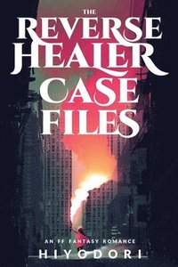 bokomslag The Reverse Healer Case Files
