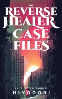 bokomslag The Reverse Healer Case Files