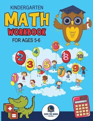 bokomslag Kindergarten Math Workbook Ages 5 to 6: Mathematics Practice Book for Kids with Fun Activities to Build Math Including Addition, Subtraction, Counting