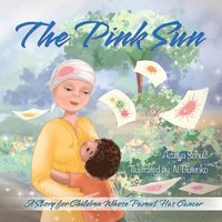 bokomslag The Pink Sun: A Story for Children Whose Parent Has Cancer