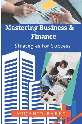 Mujahid Bakht - Mastering Business & Finance Strategies for Success, Häftad