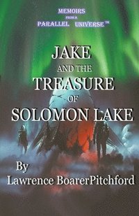 bokomslag Memoirs from a Parallel Universe; Jake and the Treasure of Solomon Lake