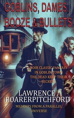 Goblins, Dames, Booze & Bullets 1