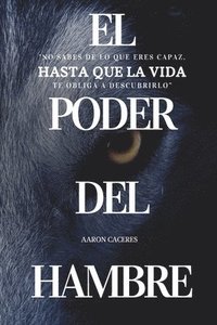 bokomslag El Poder del Hambre: No sabes de lo que eres capaz, hasta que el hambre te obliga a descubrirlo