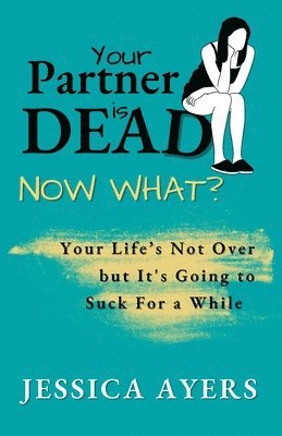 Jessica Ayers - Your Partner Is Dead, Now What?, Häftad