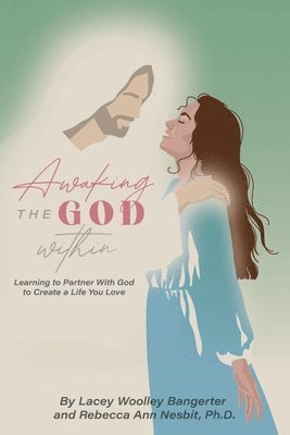 Rebecca Ann Nesbit, Lacey Woolley Bangerter, Rebecca Ann Nesbit Ph.D. - Awaking the God Within, Häftad
