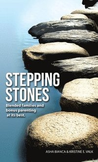 bokomslag Stepping Stones: Blended Families and Bonus Parenting at Its Best