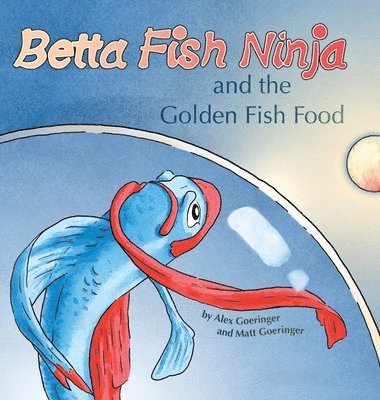 bokomslag Betta Fish Ninja and the Golden Fish Food