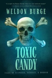 bokomslag Toxic Candy: Tales of Suspense, Fantasy, & Horror