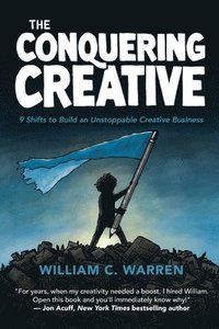 bokomslag The Conquering Creative: 9 Shifts to Build an Unstoppable Creative Business
