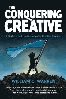 The Conquering Creative: 9 Shifts to Build an Unstoppable Creative Business 1