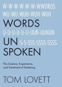 bokomslag Words Unspoken: The Science, Experience, and Treatment of Stuttering