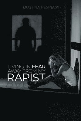 Living In Fear Away From My Rapist 1