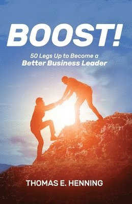 BOOST! 50 Legs Up to Become a Better Business Leader 1