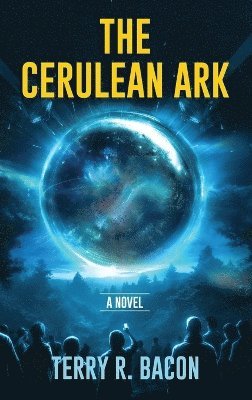 Terry R Bacon, Terry R. Bacon - Cerulean Ark, Inbunden