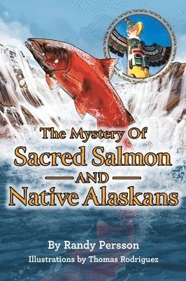 bokomslag The Mystery of Sacret Salmon and Native Alaskans