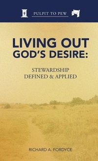 bokomslag Living Out God's Desire: Stewardship Defined and Applied