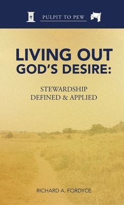 Living Out God's Desire: Stewardship Defined and Applied 1