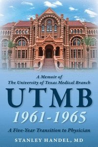 bokomslag Memoir of The University of Texas Medical Branch UTMB 1961-1965