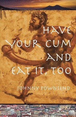 Johnny Townsend - Have Your Cum and Eat It, Too, Häftad