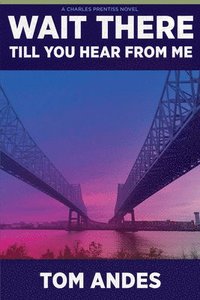 bokomslag Wait There Till You Hear from Me: A Charles Prentiss Novel