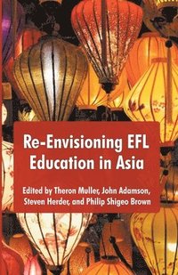 bokomslag Re-Envisioning EFL Education in Asia