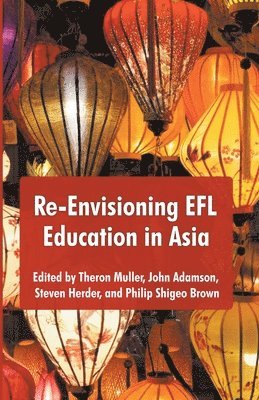 Theron Muller, John Admanson, Steven Herder - Re-Envisioning EFL Education in Asia, Häftad