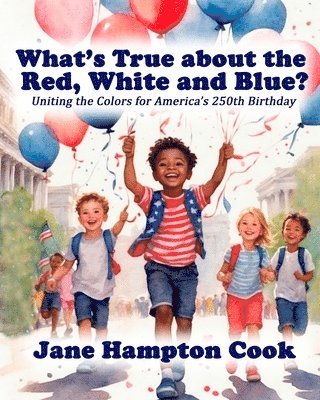 Jane Hampton Cook - What's True about the Red, White, and Blue?, Häftad